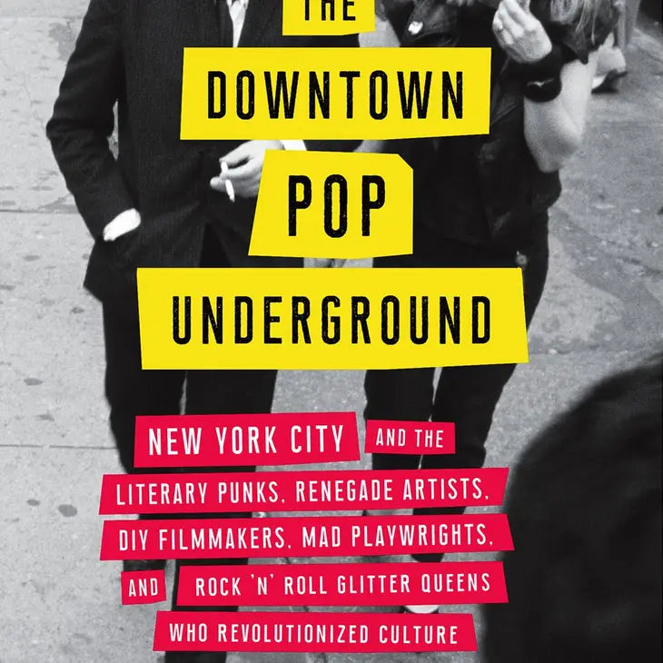 Downtown Pop Underground: Nyc Rock 'N' Roll Literary Punks